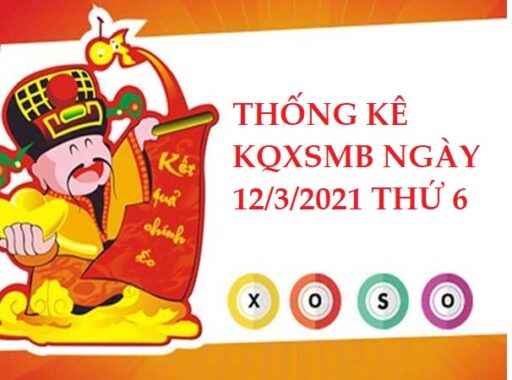 Thống kê chi tiết XSMB ngày 12/3/2021 hôm nay thứ 6