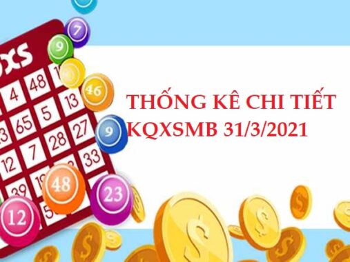 Thống kê chi tiết KQXSMB 31/3/2021 hôm nay thứ 4