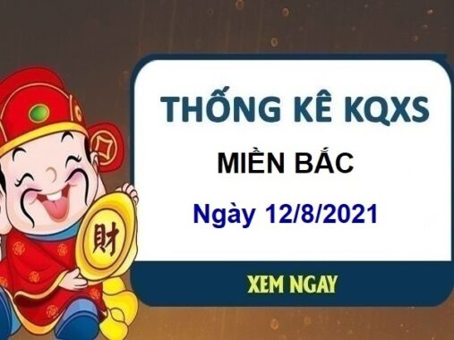Thống kê KQXSMB ngày 12/8/2021 hôm nay thứ 5