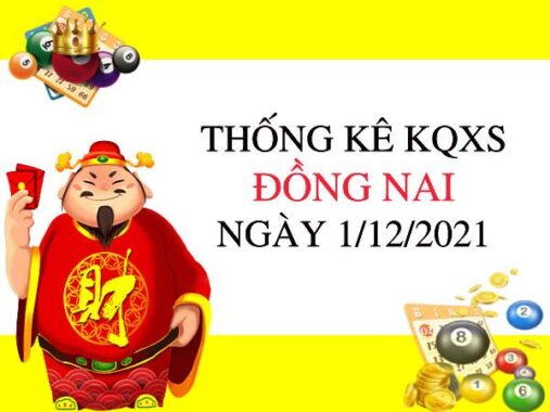 Thống kê kq xổ số Đồng Nai ngày 1/12/2021 hôm nay thứ 4