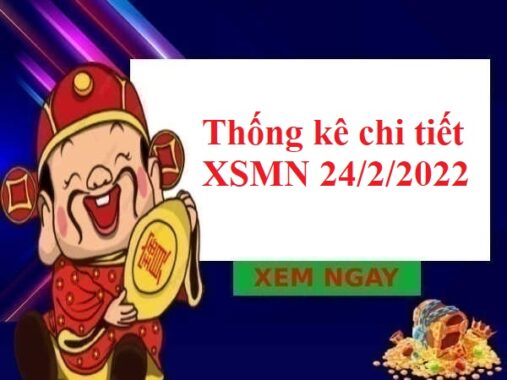 Thống kê chi tiết KQXSMN 24/2/2022 thứ 5