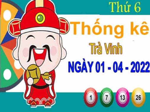 Thống kê XSTV ngày 1/4/2022 đài Trà Vinh thứ 6 hôm nay chính xác nhất