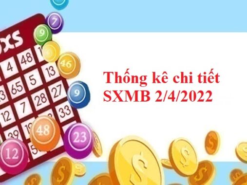 Thống kê chi tiết SXMB 2/4/2022 thứ 7