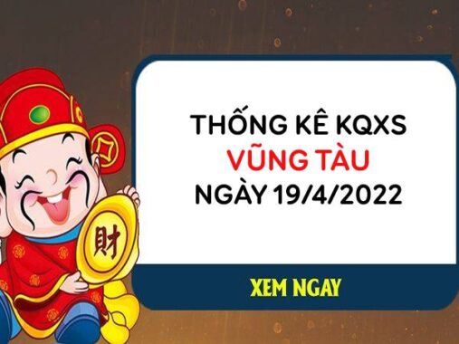Thống kê kết quả xổ số Vũng Tàu ngày 19/4/2022 thứ 3 hôm nay