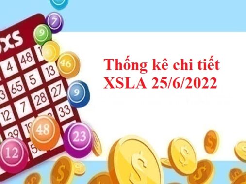 Thống kê chi tiết XSLA 25/6/2022 hôm nay