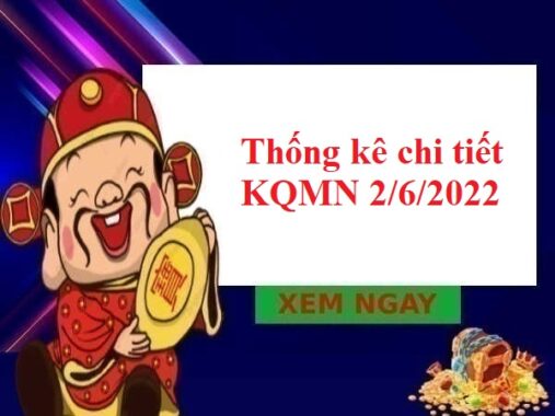 Thống kê chi tiết KQMN 2/6/2022 hôm nay