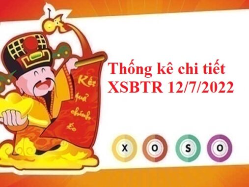 Thống kê chi tiết XSBTR 12/7/2022 hôm nay