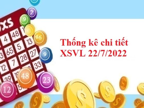 Thống kê chi tiết KQXSVL 22/7/2022 thứ 6