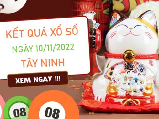 Thống kê XSTN 10/11/2022​​​​​​​​​​​​​​ chốt số tài lộc Tây Ninh thứ 5