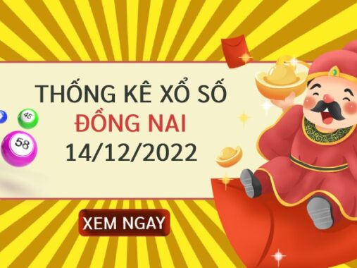 Thống kê xổ số Đồng Nai ngày 14/12/2022 thứ 4 hôm nay