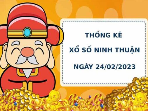 Thống kê thống kê xổ số Ninh Thuận 24/2/2023 hôm nay chính xác