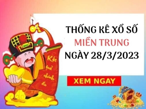 Thống kê xổ số miền Trung ngày 28/3/2023 thứ 3 hôm nay