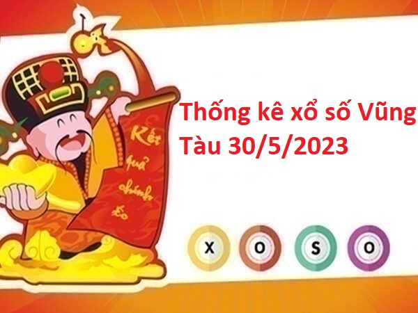 Thống kê xổ số Vũng Tàu 30/5/2023 hôm nay