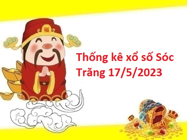 Thống kê xổ số Sóc Trăng 17/5/2023 hôm nay