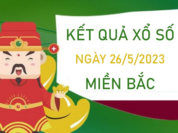Thống kê XSMB 26/5/2023 chốt đặc biệt đầu đuôi