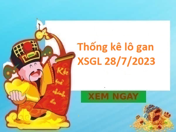 Thống kê lô gan XSGL 28/7/2023 hôm nay