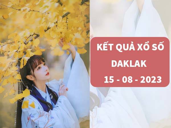 Thống kê KQXS Daklak ngày 15/8/2023 thứ 3 hôm nay