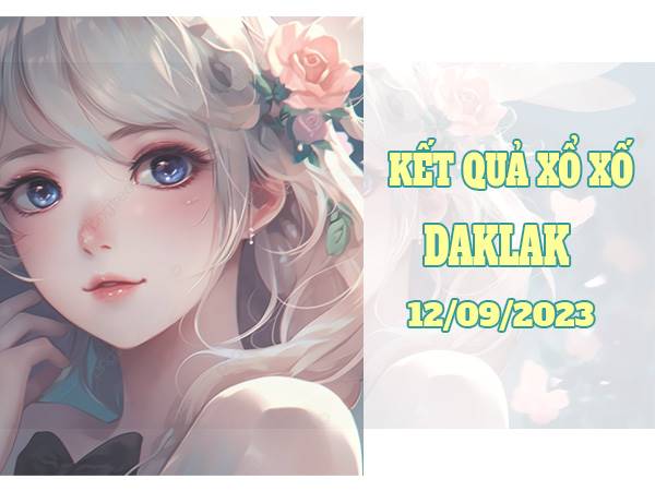 Thống kê xổ số Daklak ngày 12/9/2023 dự đoán XSDLK thứ 3