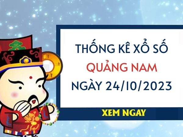 Thống kê XS Quảng Nam ngày 24/10/2023 hôm nay thứ 3