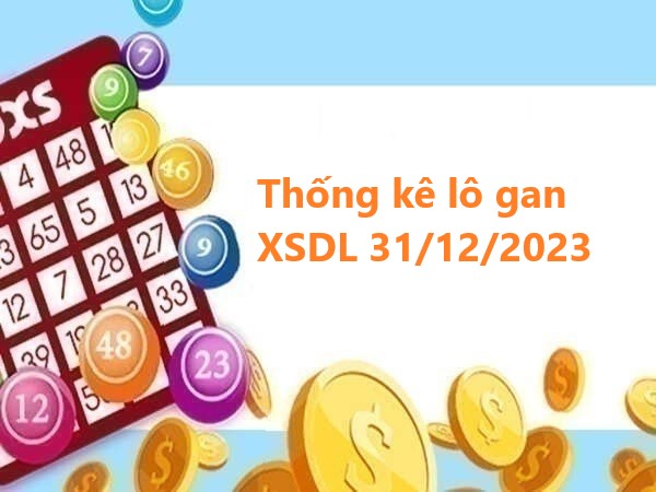 Thống kê lô gan XSDL 31/12/2023 chủ nhật