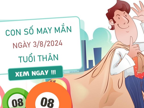 Con số may mắn tuổi Thân 3/8/2024 thống kê số cát