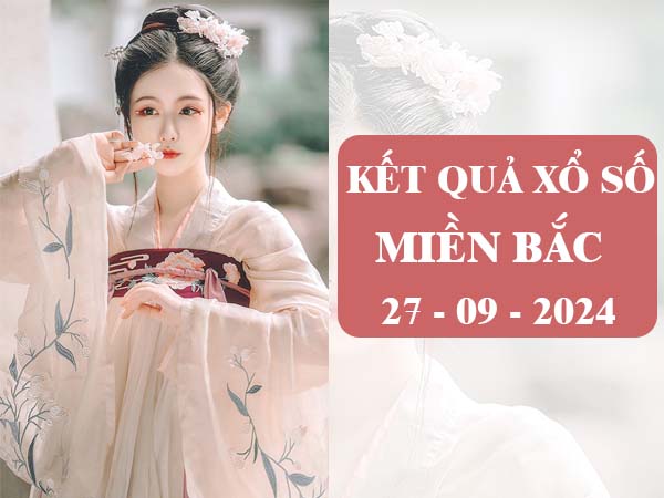 Thống kê kết quả XS Miền Bắc ngày 27/9/2024 thứ 6