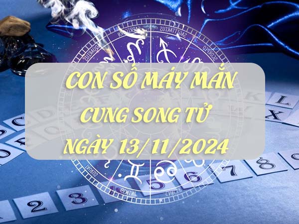 Thống kê con số may mắn cung Song Tử ngày 13/11/2024