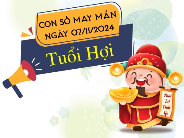 Chi tiết con số lộc lá nhất tuổi Hợi hôm nay ngày 7/11/2024