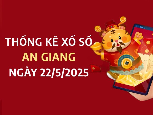 Thống kê giờ vàng xổ số An Giang ngày 22/5/2025 thứ 5