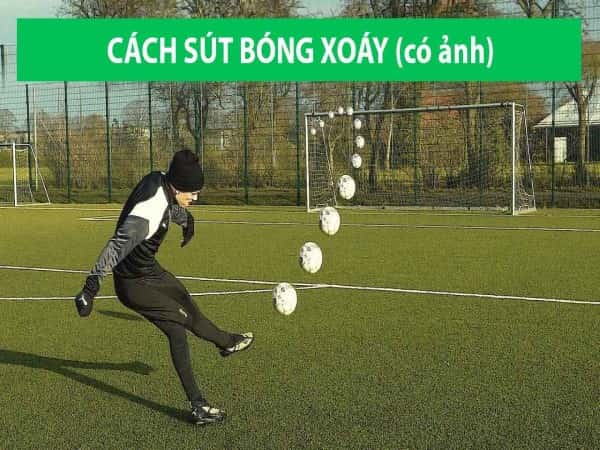 Cách sút xoáy bằng má trong pha cứa lòng hoàn hảo