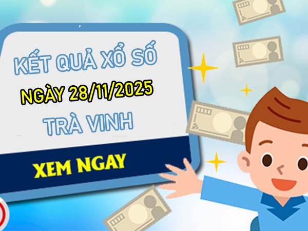 Dự đoán xổ số Trà Vinh 28/11/2025 dự đoán XSTV thứ 6