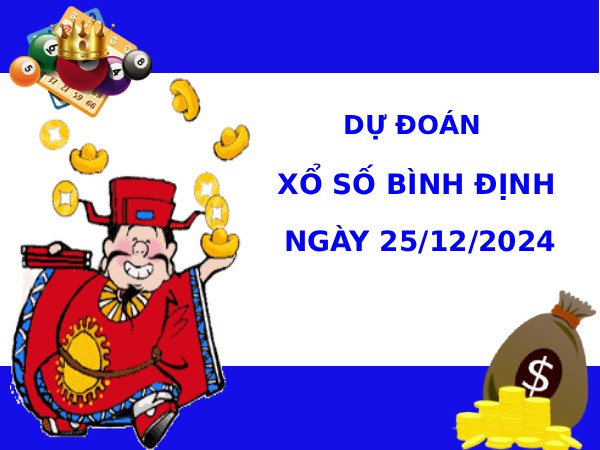 Dự đoán xổ số Bình Định 25/12/2025 hôm nay vượng phát