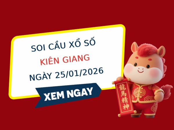 Soi cầu xổ số Kiên Giang ngày 25/1/2026 hôm nay siêu vip