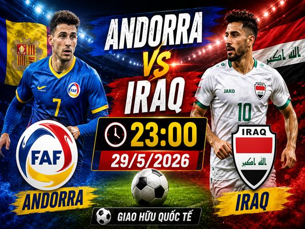 Số liệu trận đấu Andorra gặp Iraq 23h ngày 29/5